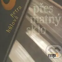 Přes matný sklo - Petra Hůlová - audiokniha z kategorie Společenská beletrie