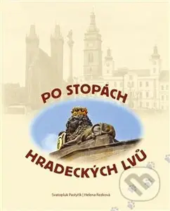 Po stopách hradeckých lvů - Svatopluk Pastyřík - kniha z kategorie Místopisy