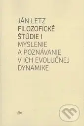Filozofické štúdie I. (Myslenie a poznávanie v ich evolučnej dynamike) - Ján Letz