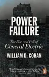 Power Failure (The Rise and Fall of General Electric) - William D. Cohan