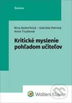 Kritické myslenie pohľadom učiteľov - Nina Bodoríková, Gabriela Petrová, Anna Tirpáková - kniha z kategorie Pedagogika