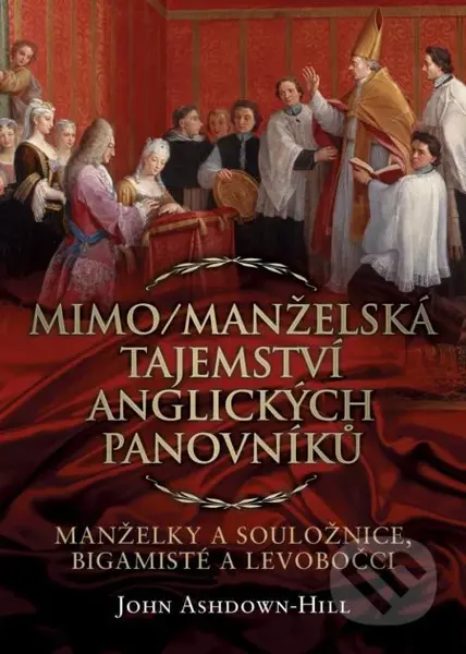 Mimo/manželská tajemství anglických panovníků (manželky a souložnice, bigamisté a levobočci) - kniha z kategorie Životopisy