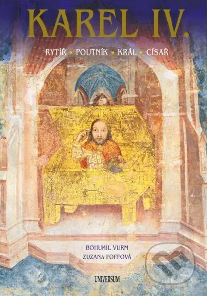 Karel IV. (Rytíř – poutník – král – císař) - Bohumil Vurm, Zuzana Foffová - kniha z kategorie Historie