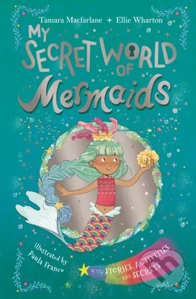 My Secret World of Mermaids - Ellie Wharton, Tamara Macfarlane, Paula Franco (ilustrácie) - kniha z kategorie Pohádky