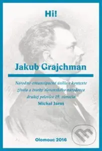 Jakub Grajchman – národno-emancipačné úsilie (v kontexte života a tvorby slovenského národovca druhej polovice 19. storočia) - kniha z kategorie…