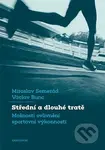 Střední a dlouhé tratě (Možnosti ovlivnění sportovní výkonnosti) - kniha z kategorie Individuální sporty