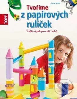 Tvoříme z papírových ruliček (Skvělé nápady z ruliček od toaletního papíru) - kniha z kategorie Omalovánky, vystřihovánky, papír