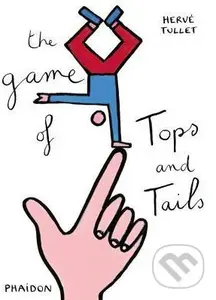 The Game of Tops and Tails - Hervé Tullet - kniha z kategorie Odborné a naučné