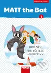 MATT the Bat 1 - Kopírovatelné materiály pro učitele - Doplňky - kniha z kategorie Jazykové učebnice a slovníky