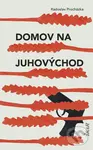 Domov na juhovýchod - Radoslav Procházka