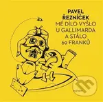 Mé dílo vyšlo u Gallimarda a stálo 69 franků - Pavel Řezníček - kniha z kategorie Poezie