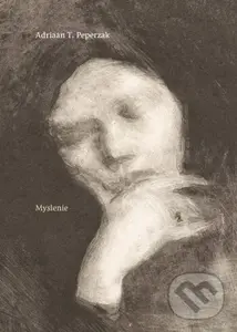 Myslenie. Od samoty k dialógu a kontemplácii - Adriaan T. Peperzak