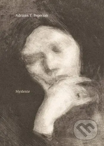 Myslenie. Od samoty k dialógu a kontemplácii - Adriaan T. Peperzak - kniha z kategorie Křesťanství