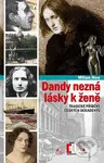 Dandy nezná lásky k ženě (Tragické příběhy z české dekadence) - kniha z kategorie Životopisy