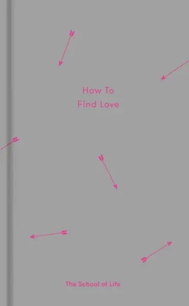 How to Find Love - The School of Life Press