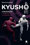Kyusho - Vitální body v bojových uměních a sebeobraně - Martin Procházka
