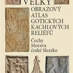 Velký obrazový atlas gotických kachlových reliéfů - Čeněk Pavlík