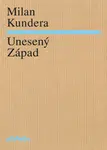 Unesený Západ - Milan Kundera