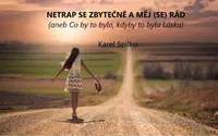 Netrap se zbytečně a měj (se) rád - Karel Spilko