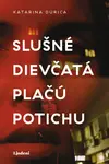 Slušné dievčatá plačú potichu - Katarína Durica