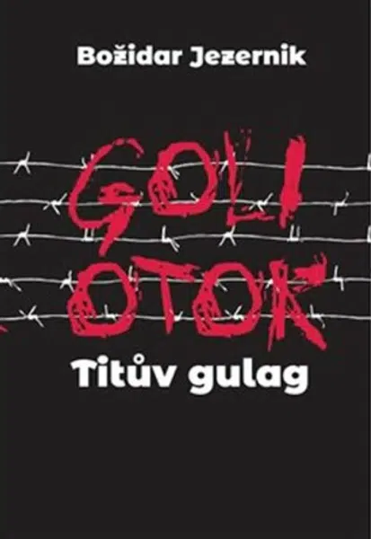 Goli otok - Titův gulag - Božidar Jezernik
