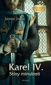 Karel IV. – Stíny minulosti - Jaromír Jindra