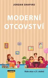 Moderní otcovství - Role otce v 21. století - Shapiro Jordan