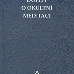 Dopisy o okultní meditaci - Alice A. Baileyová