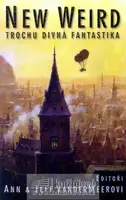 New Weird - Trochu divná fantastika - kolektiv autorů