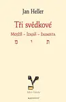 Tři svědkové. Mojžíš, Izaiáš, žalmista - Jan Heller