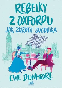 Rebelky z Oxfordu 2 - Jak zkrotit svůdníka - Evie Dunmore