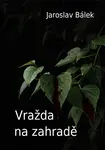 Vražda na zahradě - Jaroslav Bálek