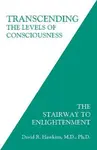 Transcending the Levels of Consciousness - David R. Hawkins