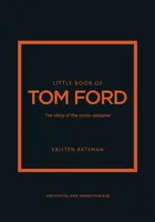 Little Book of Tom Ford - Kristen Bateman