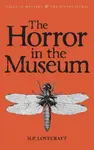 The Horror in the Museum - Howard P. Lovecraft
