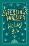 Sherlock Holmes: His Last Bow - Sir Arthur Conan Doyle