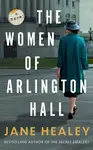 The Women of Arlington Hall - Healey Jane