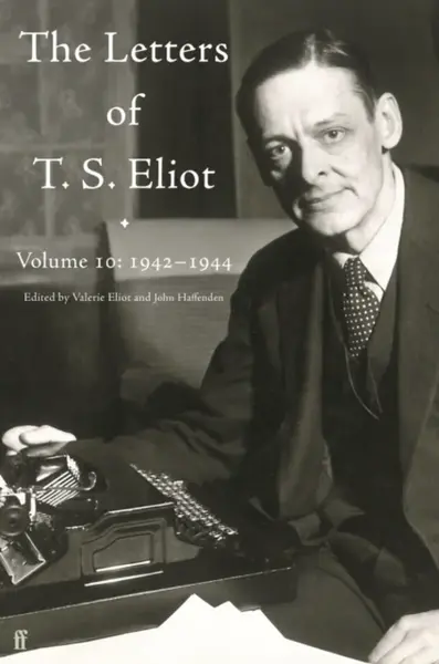 Letters of T. S. Eliot Volume 10: 1942â€“1944 - T. S. Eliot