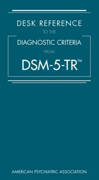 Desk Reference to the Diagnostic Criteria From DSM-5-TRÂ® - American Psychiatric Association