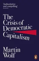 The Crisis of Democratic Capitalism - Martin Wolf