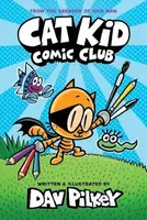 Cat Kid Comic Club: the new blockbusting bestseller from the creator of Dog Man - Dav Pilkey