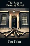 The Keys to Downing Street - Tom Fisher