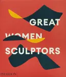 Great Women Sculptors - Lisa Le Feuvre