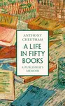 A Life in Fifty Books - Anthony Cheetham