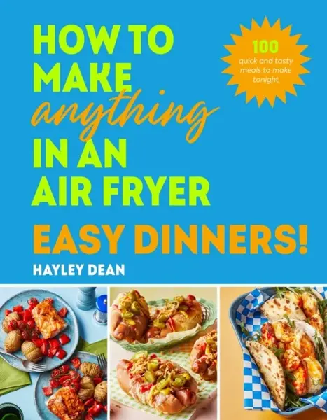How to Make Anything in an Air Fryer: Easy Dinners! - Hayley Dean