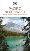 DK Pacific Northwest: Oregon, Washington and British Columbia - DK Travel
