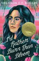 I'd Rather Burn Than Bloom - Shannon C. F. Rogers