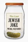The Last Jewish Joke - Michel  Wieviorka