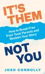 Itâ€™s Them, Not You - Josh Connolly