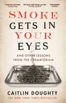 Smoke Gets in Your Eyes - Caitlin Doughty